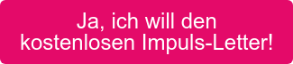 Ja, ich will den Impuls-Newsletter!