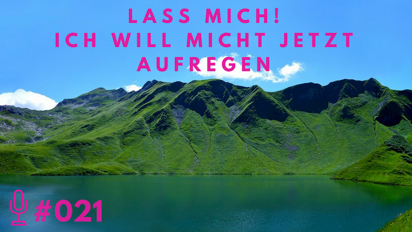 021: Lass mich! Ich will mich jetzt aufregen!