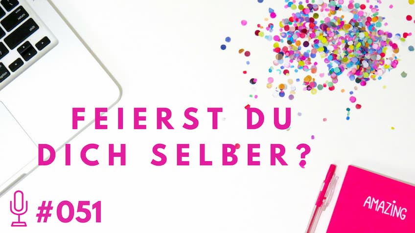 051: Feierst du dich selber?