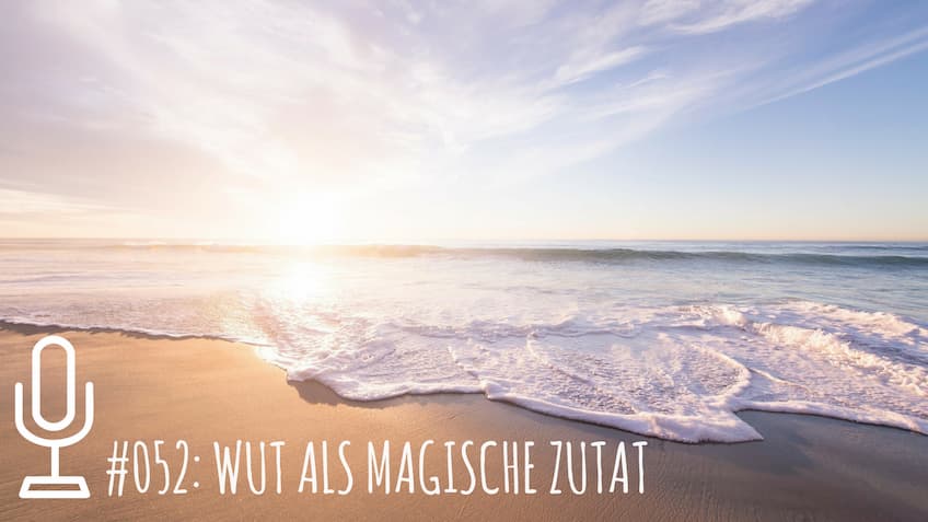 052: Wut als magische Zutat