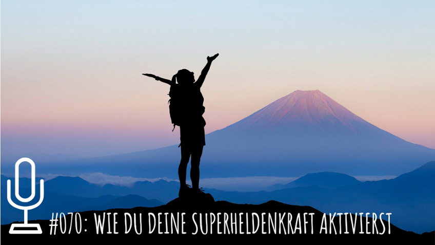 070: Wie du deine Superheldenkraft aktivierst