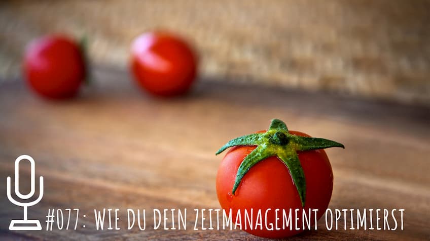 077: Die Pomodoro-Technik - Wie du dein Zeitmanagement optimierst