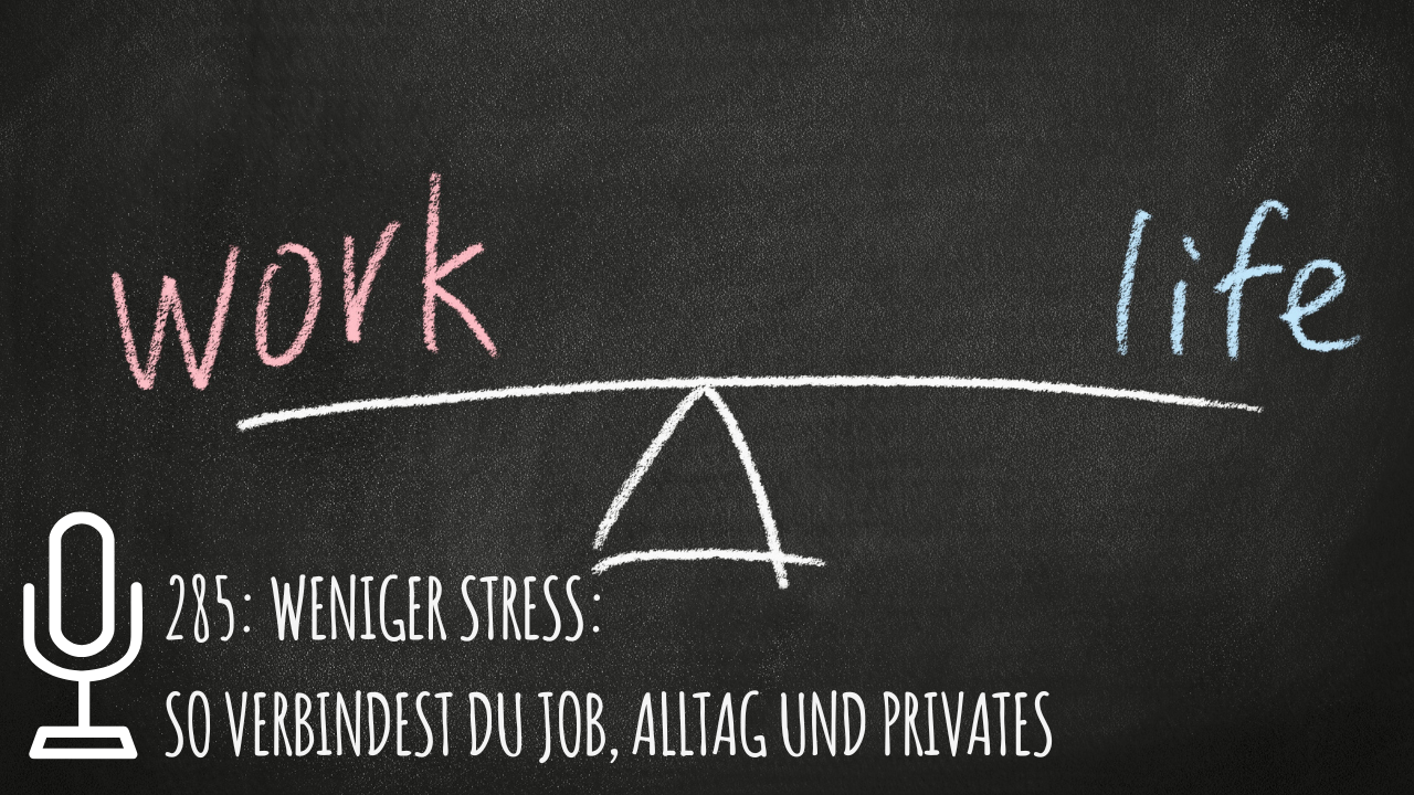 Weniger Stress: So verbindest du Job, Alltag und Privates