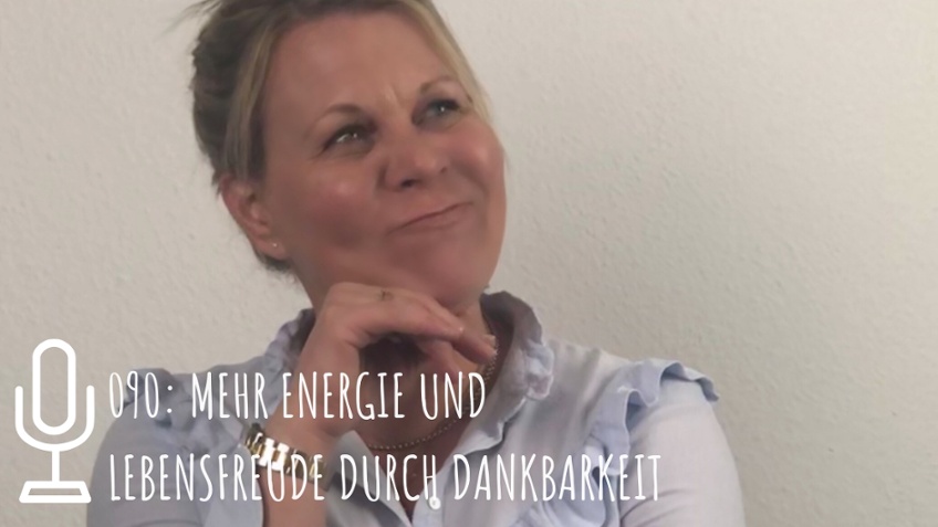 090: Mehr Energie und Lebensfreude durch Dankbarkeit