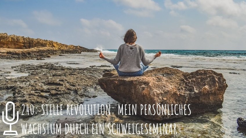 240: Stille Revolution: Mein persönliches Wachstum durch ein Schweigeseminar